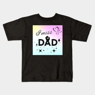 I miss Dad Kids T-Shirt